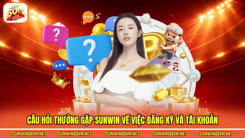 Câu Hỏi Thường Gặp Sunwin 2 Sunwin Câu hỏi thường gặp Sunwin về việc đăng ký và tài khoản