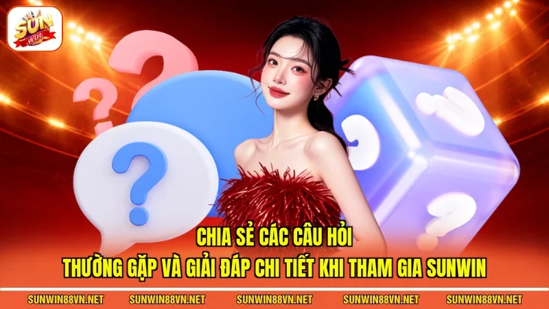 SUNWIN - Trang SUN WIN Chính Thức 2026 - Tải App Chính Hãng 22 Sunwin Chia sẻ các câu hỏi thường gặp và giải đáp chi tiết khi tham gia Sunwin