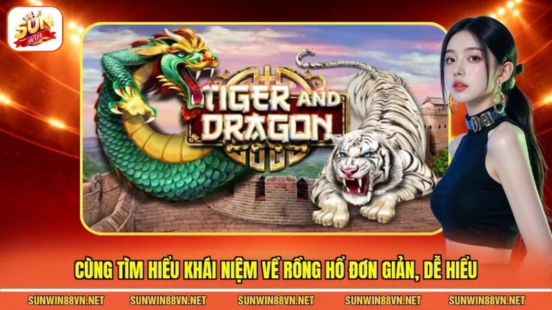 Mẹo Đánh Rồng Hổ - Chiến Thắng Trong Mọi Cuộc Chơi 2 Sunwin Cùng tìm hiểu khái niệm về rồng hổ đơn giản, dễ hiểu