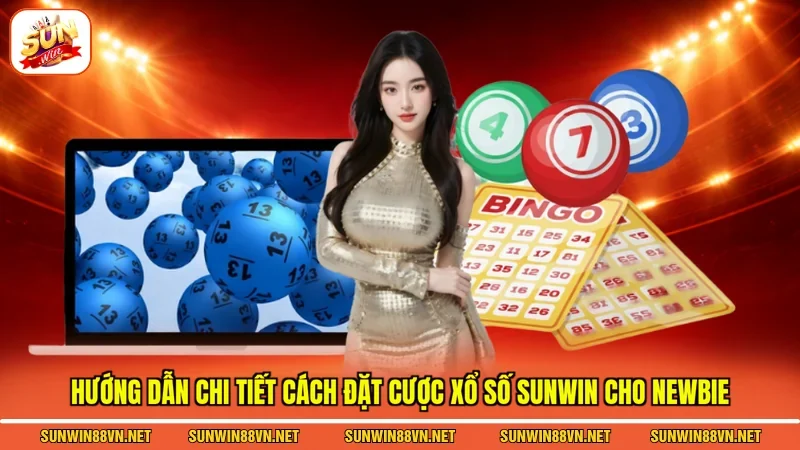 Hướng dẫn chi tiết cách đặt cược Xổ số Sunwin cho newbie