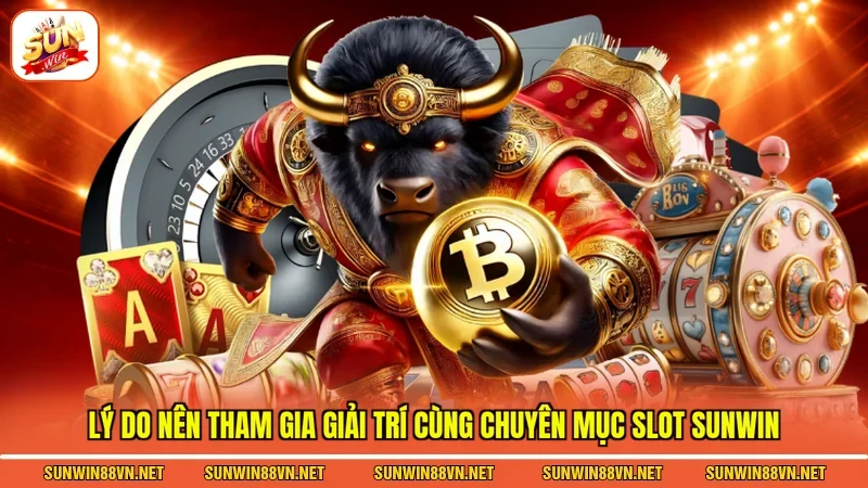 Lý do nên tham gia giải trí cùng chuyên mục Slot Sunwin