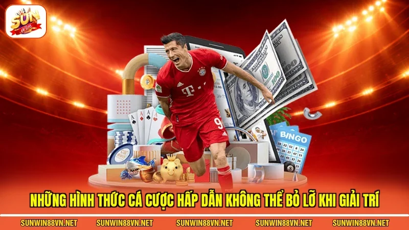 Thể Thao Sunwin - Bùng Cháy Đam Mê Rinh Thưởng Hậu Hĩnh 4 Sunwin Những hình thức cá cược hấp dẫn không thể bỏ lỡ khi giải trí