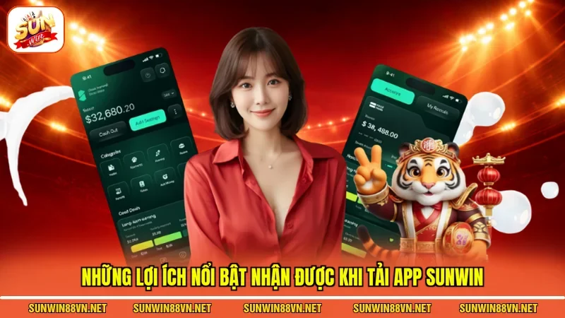 Những lợi ích nổi bật nhận được khi Tải app Sunwin