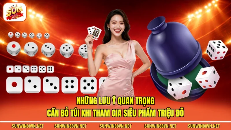 Những lưu ý quan trọng cần bỏ túi khi tham gia siêu phẩm triệu đô