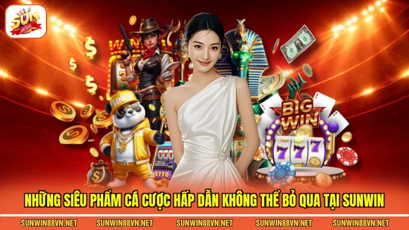 Mini Game Sunwin - Giải Trí Thả Ga Rinh Thưởng Cực Đã 3 Sunwin Những siêu phẩm cá cược hấp dẫn không thể bỏ qua tại Sunwin
