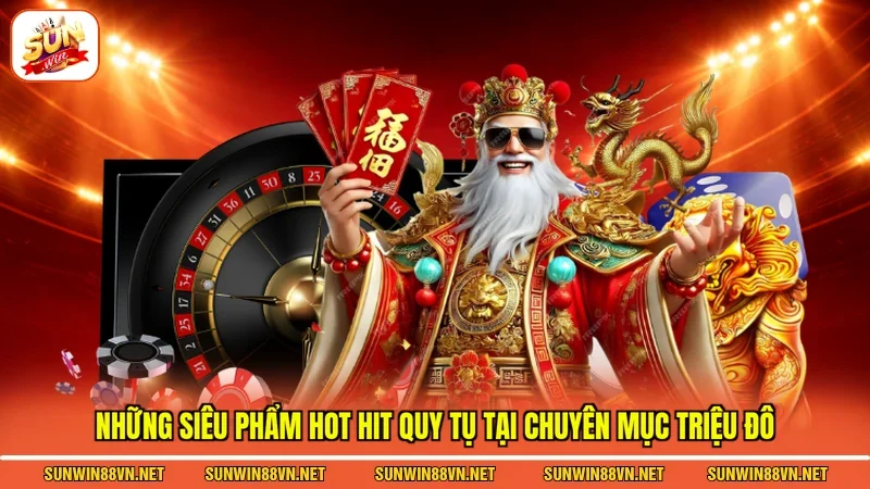 Những siêu phẩm hot hit quy tụ tại chuyên mục triệu đô