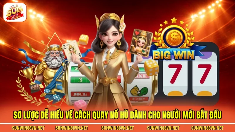Cách Quay Nổ Hũ Chuẩn - Tỷ Lệ Chiến Thắng Uy Tín Dễ Dàng 2 Sunwin Sơ lược dễ hiểu về cách quay nổ hũ dành cho người mới bắt đầu