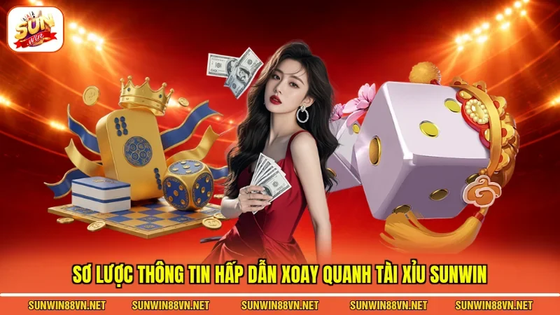 Sơ lược thông tin hấp dẫn xoay quanh tài xỉu Sunwin