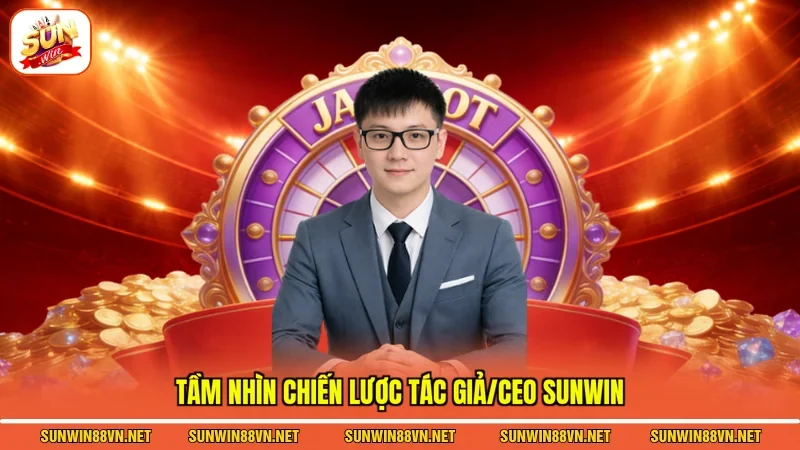 Tác Giả/CEO 2 Sunwin Tầm nhìn chiến lược Tác giả/CEO Sunwin