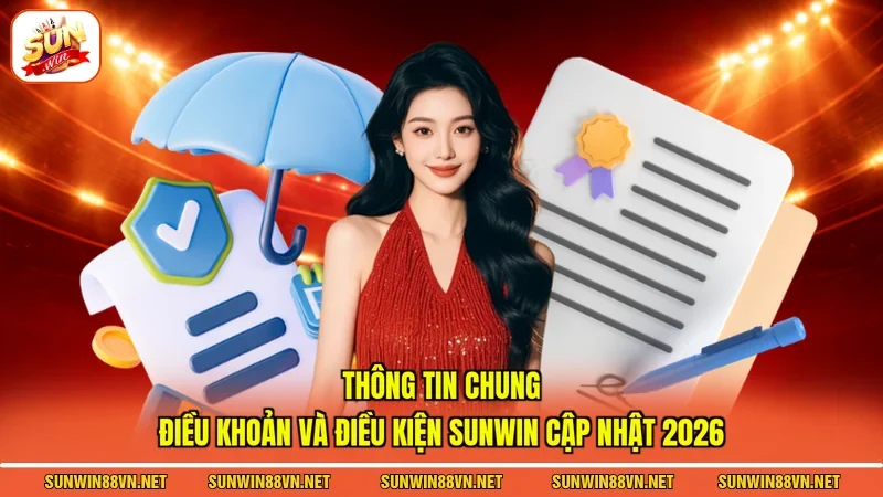 Điều Khoản Và Điều Kiện Sunwin 1 Sunwin Thông tin chung điều khoản và điều kiện Sunwin cập nhật 2026