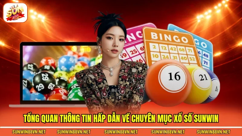 Tổng quan thông tin hấp dẫn về chuyên mục Xổ số Sunwin