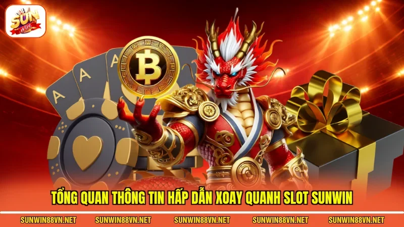 Tổng quan thông tin hấp dẫn xoay quanh chuyên mục Slot Sunwin